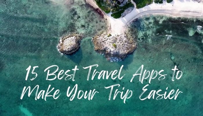 15 Best Travel Apps to Make Your Trip Easier
