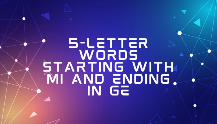 5-Letter Words Starting With MI And Ending In GE
