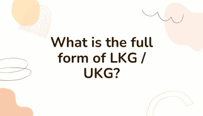 what-is-the-full-form-of-lkg-ukg